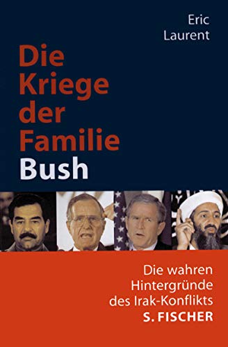 Die Kriege der Familie Bush : die wahren Hintergründe des Irak-Konflikts. Eric Laurent. Aus dem Franz von Karin Balzer. - Laurent, Eric