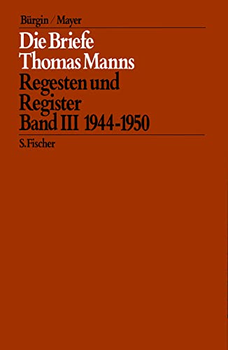 Die Briefe Thomas Manns : Regesten und Register, Bd. 3: Die Briefe von 1944 bis 1950 / bearb. und hrsg. unter Mitw. des Thomas-Mann-Archivs der Eidgenössischen Technischen Hochschule Zürich von Hans Bürgin und Hans-Otto Mayer; / bearb. und hrsg. unter Mitarb. von Yvonne Schmidlin - Mann, Thomas, Hans Bürgin und Hans-Otto Mayer