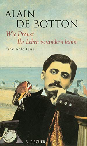 Beispielbild fr Wie Proust Ihr Leben verndern kann. Eine Anleitung. Aus dem Englischen von Thomas Mohr. zum Verkauf von Antiquariat Jrgen Lssig