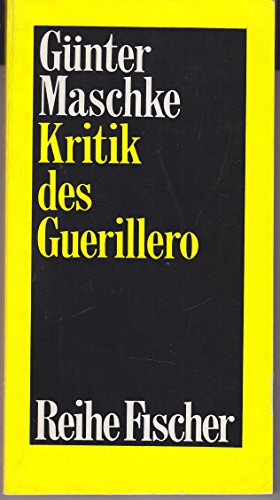 Kritik des Guerillero;: Zur Theorie des Volkskriegs (Reihe Fischer, 37) (German Edition) (9783100472014) by Maschke, GuÌˆnter