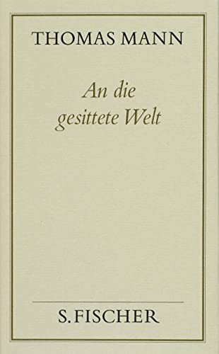 Beispielbild fr Thomas Mann, Gesammelte Werke in Einzelbnden. Frankfurter Ausgabe: An die gesittete Welt ( Frankfurter Ausgabe): Politische Schriften und Reden im Exil: Bd. 18 zum Verkauf von medimops