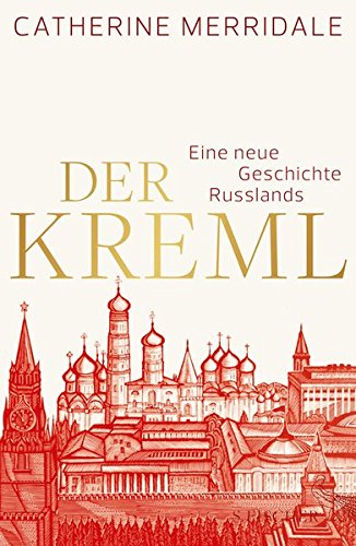 Der Kreml, Eine neue Geschichte Russlands, Mit Bildtafeln, Aus dem Englischen von Bernd Rullkötter, - Merridale, Catherine