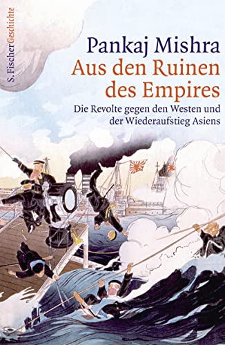 Aus den Ruinen des Empires: Die Revolte gegen den Westen und der Wiederaufstieg Asiens Die Revolte gegen den Westen und der Wiederaufstieg Asiens - Mishra, Pankaj, Michael Bischoff und Detlev Claussen