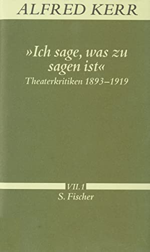 Stock image for Ich sage, was zu sagen ist : Theaterkritiken 1893-1919 (Band VII, 1) for sale by Barnaby
