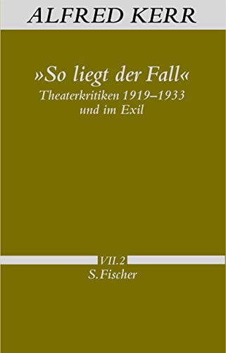 Stock image for So liegt der Fall: Theaterkritiken 1919-1933 und im Exil (Alfred Kerr, Werke in Einzelbnden) for sale by Antiquariaat Berger & De Vries