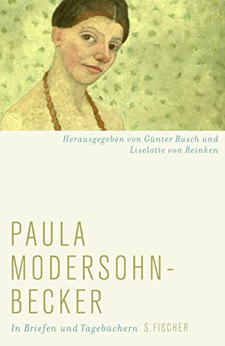 Paula Modersohn-Becker - in Briefen und Tagebüchern. - REINKEN, LISELOTTE VON / Busch, Günter (herausgeben von).