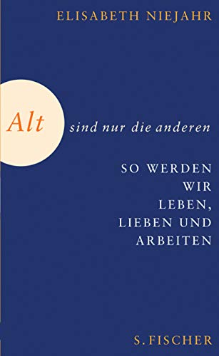 9783100537041: Alt sind nur die anderen. So werden wir leben, lieben und arbeiten