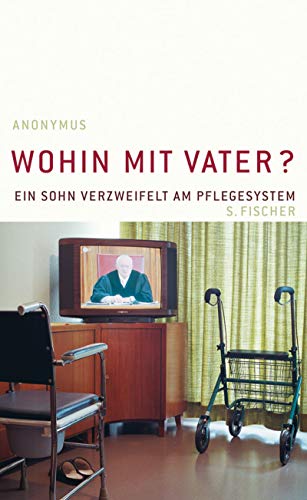 Stock image for Wohin mit Vater? Ein Sohn verzweifelt am Pflegesystem for sale by Gabis Bcherlager