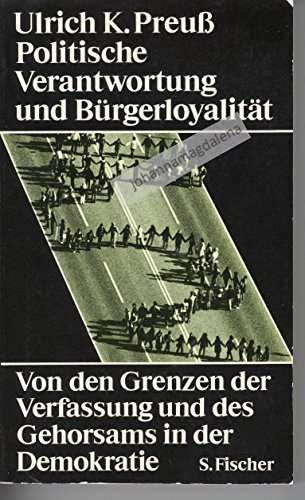 Politische Verantwortung und BuÌˆrgerloyalitaÌˆt: Von den Grenzen der Verfassung und des Gehorsams in der Demokratie (German Edition) (9783100624109) by Preuss, Ulrich Klaus