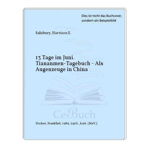 Beispielbild fr 13 [Dreizehn] Tage im Juni: Tiananmen-Tagebuch. Als Augenzeuge in China. (Aus d. Amerikan. von Susanne Kndel) zum Verkauf von Bildungsbuch