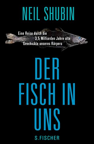 9783100720047: Der Fisch in uns: Eine Reise durch die 3,5 Milliarden Jahre alte Geschichte unseres Krpers