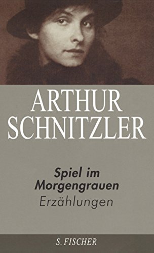 Spiel im Morgengrauen. ErzÃ¤hlungen 1923 - 1931. (9783100735546) by Schnitzler, Arthur; Arnold, Heinz Ludwig
