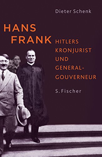Hans Frank: Hitlers Kronjurist und Generalgouverneur Hitlers Kronjurist und Generalgouverneur - Schenk, Dieter