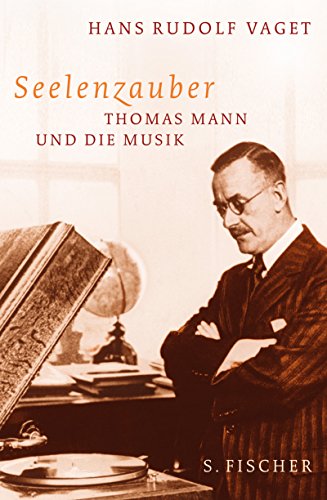 Seelenzauber - Thomas Mann und die Musik - Hans Rudolf Vaget