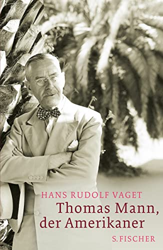 Thomas Mann, der Amerikaner : Leben und Werk im amerikanischen Exil ; (1938 - 1952). Hans R. Vaget - Vaget, Hans Rudolf