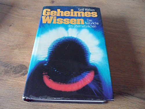 Geheimes Wissen. Das Natürliche des Übernatürlichen. Aus dem Amerikanischen von Joachim A. Frank. - Watson, Lyall