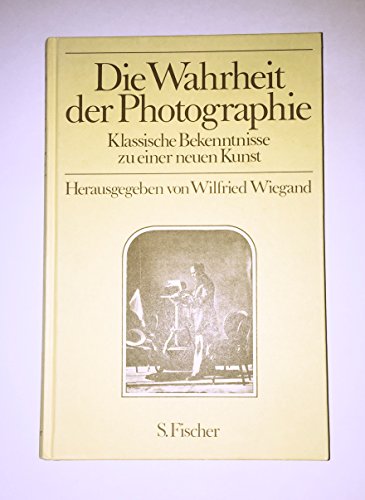 Beispielbild fr Die Wahrheit der Photographie : klass. Bekenntnisse zu e. neuen Kunst. hrsg. von Wilfried Wiegand. [bers.: Corinna Fiedler .] zum Verkauf von Versandantiquariat Schfer