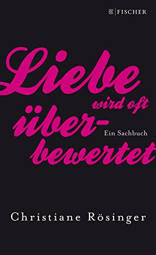 9783100929464: Liebe wird oft berbewertet: Ein Sachbuch