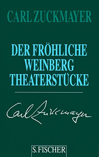 Carl Zuckmayer. Gesammelte Werke in Einzelbänden: Der fröhliche Weinberg: Theaterstücke 1917-1925: Theaterstücke 1917 - 1925. Gesammelte Werke in Einzelbänden - Zuckmayer, Carl