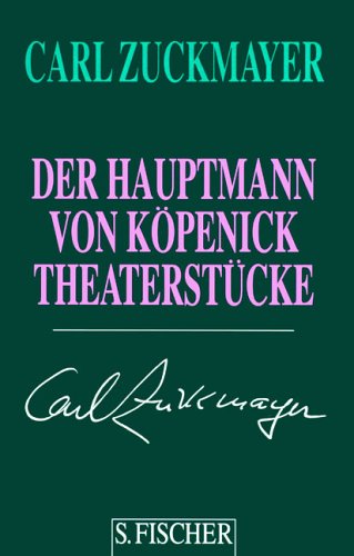 Carl Zuckmayer. Gesammelte Werke in Einzelbänden: Der Hauptmann von Köpenick: Theaterstücke 1929-1937: Theaterstücke 1929 - 1937. Gesammelte Werke in Einzelbänden - Zuckmayer, Carl