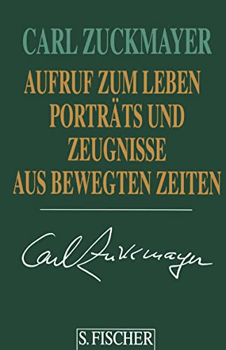Carl Zuckmayer. Gesammelte Werke in Einzelbänden: Aufruf zum Leben: Porträts und Zeugnisse aus bewegten Zeiten. Gesammelte Werke in Einzelbänden - Carl Zuckmayer