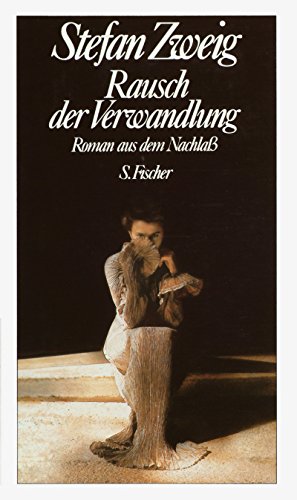 Stefan Zweig: Gesammelte Werke in Einzelbänden; Teil: Rausch der Verwandlung : Roman aus d. Nachlass