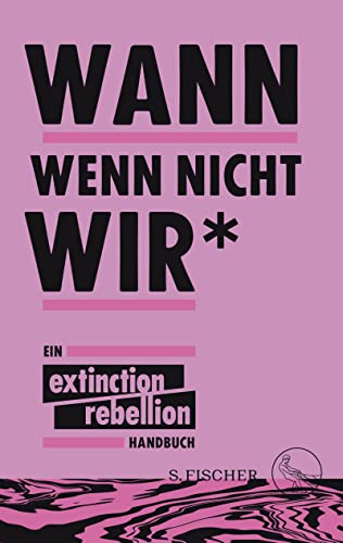 Stock image for Wann wenn nicht wir*: Ein Extinction Rebellion Handbuch for sale by medimops