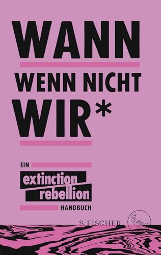 Stock image for Wann wenn nicht wir*: Ein Extinction Rebellion Handbuch for sale by medimops