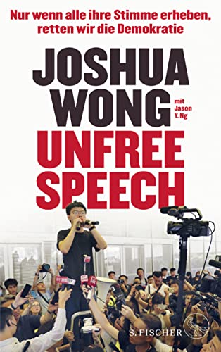 Beispielbild fr Unfree speech : nur wenn alle ihre Stimme erheben, retten wir die Demokratie. Joshua Wong mit Jason Y. Ng ; aus dem Englischen von Irmengard Gabler zum Verkauf von Fundus-Online GbR Borkert Schwarz Zerfa