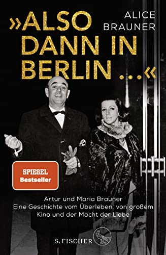 Stock image for Also dann in Berlin .: Artur und Maria Brauner - Eine Geschichte vom berleben, von groem Kino und der Macht der Liebe for sale by Antiquariat Nam, UstId: DE164665634