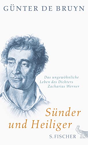 Sünder und Heiliger : das ungewöhnliche Leben des Dichters Zacharias Werner. Von Günter de Bruyn. - Werner, Zacharias