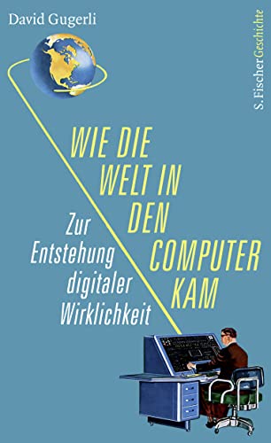 Stock image for Wie die Welt in den Computer kam: Zur Entstehung digitaler Wirklichkeit for sale by medimops