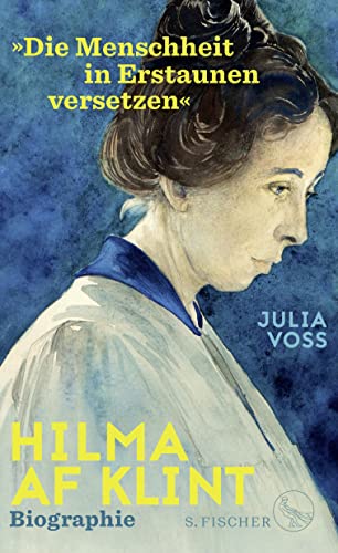Hilma af Klint - Â»Die Menschheit in Erstaunen versetzenÂ«: Biographie - Voss, Julia
