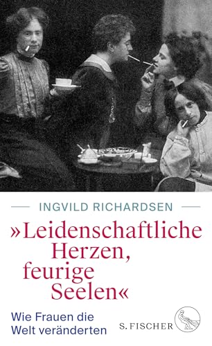 9783103974577: Leidenschaftliche Herzen, feurige Seelen: Wie Frauen die Welt vernderten