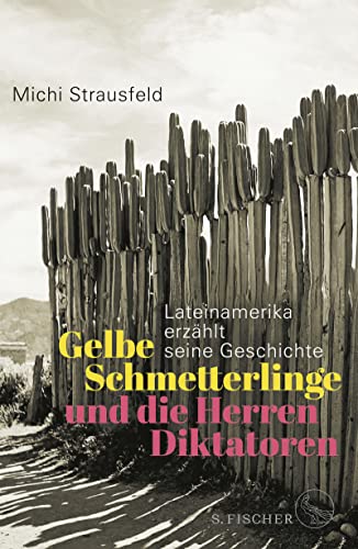 9783103974744: Gelbe Schmetterlinge und die Herren Diktatoren: Lateinamerika erzhlt seine Geschichte