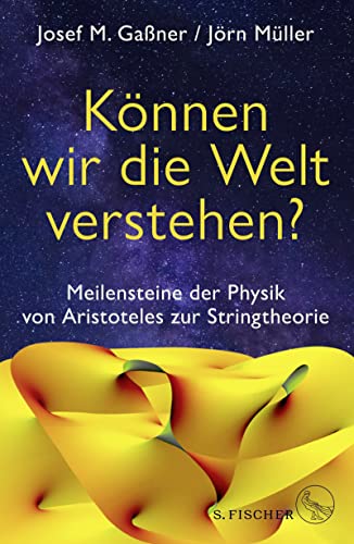 9783103974812: Knnen wir die Welt verstehen?: Meilensteine der Physik von Aristoteles zur Stringtheorie