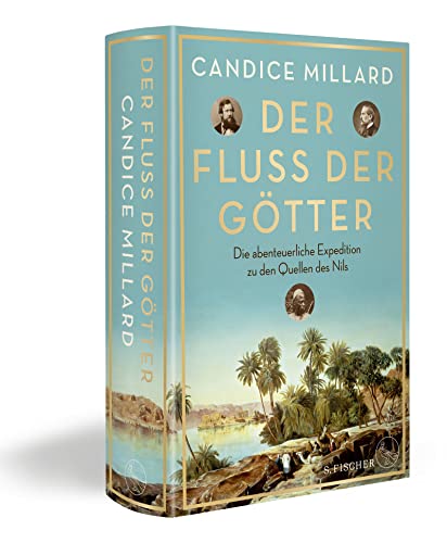 Der Fluss der Götter: Die abenteuerliche Expedition zu den Quellen des Nils - Millard, Candice