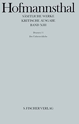 Imagen de archivo de Hugo von Hofmannsthal - Smtliche Werke. Kritische Ausgabe in 38 Bnden: Band XIII Dramen 11; Der Unbestechliche: Band 13. a la venta por Antiquariat Herold