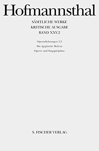 Hugo von Hofmannsthal - Sämtliche Werke: Sämtliche Werke, Kritische Ausg., 38 Bde., Bd.25/2, Operndichtungen 3.2, Die aegyptische Helena; Opern- und Singspielpläne.: Bd. XXV/2 - Hugo von Hofmannsthal