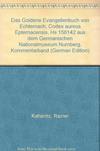 Das Goldene Evangelienbuch von Echternach aus dem Germanischen Nationalmuseum Nürnberg Codex Aureus Epternacensis Hs 156142 - Kahsnitz, Rainer
