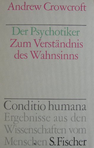 Der Psychotiker : zum Verständnis des Wahnsinns. Übers. von Kurt Jürgen Huch / Conditio humana. - Crowcroft, Andrew (Verfasser)