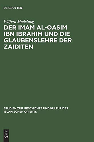 Stock image for Der Imam al-Qasim ibn Ibrahim und die Glaubenslehre der Zaiditen (Studien Zur Geschichte Und Kultur Des Islamischen Orients) (German Edition) for sale by John Chandler Books