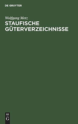 Staufische Güterverzeichnisse: Untersuchungen zur Verfassungs- und Wirtschaftsgeschichte des 12. und 13. Jahrhunderts - Metz Wolfgang