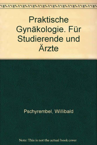 Praktische Gynäkologie. Für Studierende und Ärzte - Pschyrembel W.