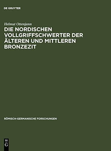Die nordischen Vollgriffschwerter der Ã¤lteren und mittleren Bronzezeit (RÃ¶misch-germanische Forschungen) (German Edition) (9783110012095) by Helmut Ottenjann