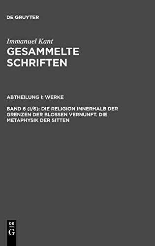 Die Religion innerhalb der Grenzen der blossen Vernunft. Die Metaphysik der Sitten - Immanuel Kant