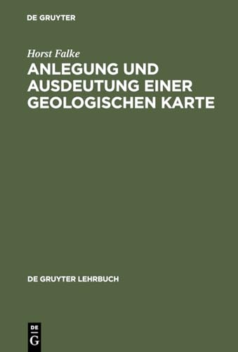 Anlegung und Ausdeutung einer geologischen Karte. De-Gruyter-Lehrbuch - Falke, Horst