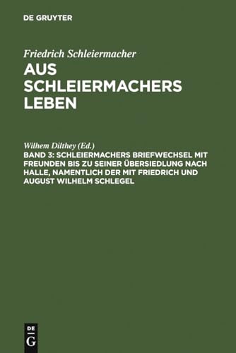 9783110022636: Schleiermachers Briefwechsel mit Freunden bis zu seiner bersiedlung nach Halle, namentlich der mit Friedrich und August Wilhelm Schlegel (German Edition)