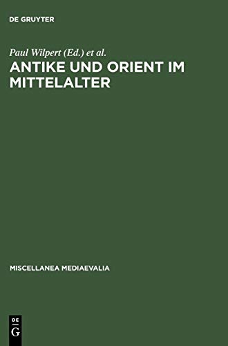 Antike und Orient im Mittelalter : Vorträge der Kölner Mediaevistentagungen 1956-1959 - Paul Wilpert