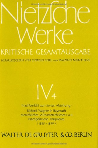 Beispielbild fr TITLE: Werke, Kritische Gesamtausgabe, Abt.4, Bd.4, Nachbericht zur vierten Abteilung: Richard Wagner in Bayreuth; Menschliches, Allzumenschliches . Nietzsche: Nietzsche Werke. Abteilung 4) Colli, Giorgio; Montinari, Mazzino; Mller-Lauter, Wolfgang; Pestalozzi, Karl and Nietzsche, Friedrich zum Verkauf von online-buch-de